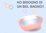 Ho bisogno di un bel bagno!!