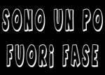 Sono fuori fase....